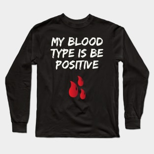 My Blood Type Is Be Positive Long Sleeve T-Shirt